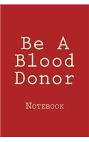 Be A Blood Donor: Notebook