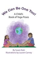 We Can Be One Too! A Child's Book of Yoga Poses