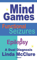 Mind Games; Functional Seizures & Epilepsy: A Dual Diagnosis