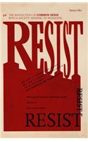 Resist: The revolution of common sense into a society tending to nonsense