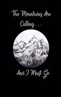 The Mountains Are Calling and I Must Go: Beautiful Snow Capped Mountains Notebook, 6x9 Inch, 120 Page, Blank Lined, College Ruled Journal
