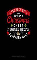 The Best Way to Spread Christmas Cheer Is Driving Safe for Everyone Here: Composition Notebook: Wide Ruled