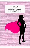 I Teach. What Is Your Super Power?