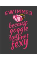 Swimmer Because Goggle Tan Lines Are Sexy: Swimmer Gifts for Men Women and Girls Boys.Swimmer Notebook. 8.5 x 11 size 120 Lined pages Swimmer Journal Log Book.