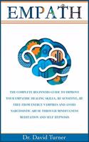 Empath: The Complete Beginners Guide to Improve your Empathic Healing Skills, Be sensitive, Be Free from Energy Vampires, Avoid Narcissistic Abuse through H(2B Gold Collection)