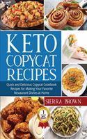 Keto Copycat Recipes: Quick and Delicious Copycat Cookbook Recipes for Making Your Favorite Restaurant Dishes at Home