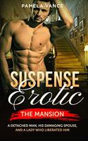 Suspense Erotica: The Mansion. A detached man, his damaging spouse, and a lady who liberated him.