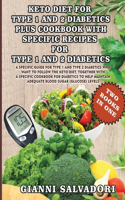 Keto Diet for Type 1 and 2 Diabetics Plus Cookbook with Specific Recipes for Type 1 and 2 Diabetics - Two Books in One