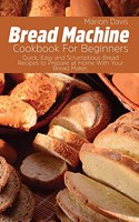 Bread Machine Cookbook For Beginners