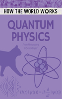 How the World Works: Quantum Physics