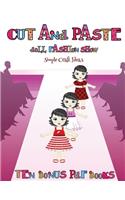 Simple Craft Ideas (Cut and Paste Doll Fashion Show): Dress your own cut and paste dolls. This book is designed to improve hand-eye coordination, develop fine and gross motor control, develop visuo-spat(58 Simple Craft Ideas)