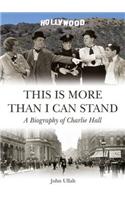 This is More Than I Can Stand: A Biography of Charlie Hall(English)