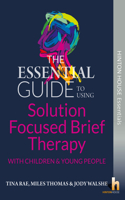 The Essential Guide to Solution Focused Brief Therapy (SFBT) with Children and Young People: Help young people to learn to devise solutions and to focus on the future rather than the past(1 Hinton House Essential Guides)