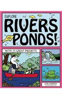 EXPLORE RIVERS AND PONDS!