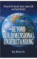 Beyond Our Dimensional Understanding