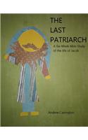 Last Patriarch: A six-week Bible study of the life of Jacob