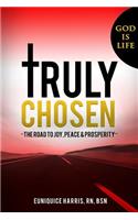 Truly Chosen: The road to joy, peace & prosperity