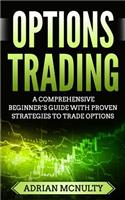 Options Trading: A Comprehensive Beginner's Guide With Proven Strategies To Trade Options(Options Trading for Beginners, Options Trading Strategies)