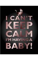 I Can't Keep Calm, I'm Having A Baby Notebook (8.5 x 11 Inches): A Classic 8.5x11 Inch Ruled/Lined Composition Book/Journal for the Expecting Mothers and Moms To Be(Cute Notebooks, Journals, Diaries and Other Baby Shower/Anno)