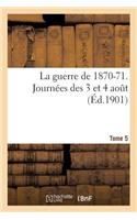 La Guerre de 1870-71. Journées Des 3 Et 4 Aout Tome 5