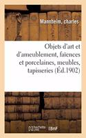 Objets d'Art Et d'Ameublement, Faïences Et Porcelaines, Meubles Anciens Et Modernes, Tapisseries