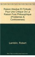 Raison Absolue Et Finitude: Pour Une Critique de la Raison Pure Philosophique(Problemes & Controverses)