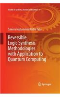 Reversible Logic Synthesis Methodologies with Application to Quantum Computing