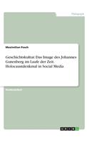 Geschichtskultur. Das Image des Johannes Gutenberg im Laufe der Zeit. Holocaustdenkmal in Social Media