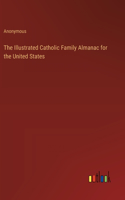 Illustrated Catholic Family Almanac for the United States