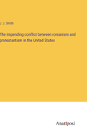 The impending conflict between romanism and protestantism in the United States