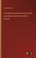 Per l'abolizione della tassa funeraria detta jus campanae tollerata nella città di Pozzuoli