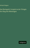 Das Rheingold: Vorspiel zu der Trilogie: Der Ring des Nibelungen