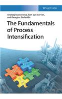 The Fundamentals of Process Intensification