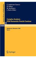 Complex Analysis - Fifth Romanian-Finnish Seminar. Proceedings of the Seminar Held in Bucharest, June 28 - July 3, 1981