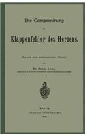 Die Compensirung Der Klappenfehler Des Herzens: Versuch Einer Mathematischen Theorie
