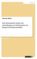 Eine ökonomische Analyse der Auswirkungen von Subventionen am Beispiel der Elektromobilität