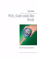 Wir, Gott und die Welt: Eine Bestandsaufnahme