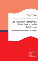 Fürstentum Liechtenstein in den Internationalen Beziehungen: Rollenverständnisse und Strategien