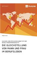 Die Gleichstellung von Mann und Frau im Berufsleben. Gleicher Lohn für gleiche Arbeit mit dem Entgelttransparenzgesetz?