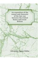 An exposition of the causes and character of the late war between the United States and Great-Britain: (English)