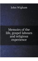 Memoirs of the life, gospel labours and religious experience