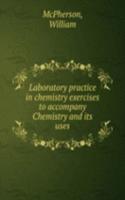 Laboratory practice in chemistry exercises to accompany Chemistry and Its uses