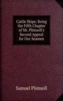 Cattle Ships: Being the Fifth Chapter of Mr. Plimsoll's Second Appeal for Our Seamen