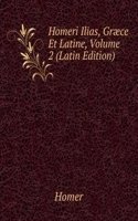 Homeri Ilias, Graece Et Latine, Volume 2 (Latin Edition)