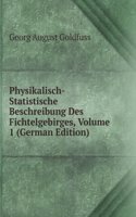 Physikalisch-Statistische Beschreibung Des Fichtelgebirges, Volume 1 (German Edition)