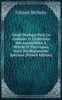 Guide Pratique Pour La Conduite Et L'Entretien Des Automobiles A Petrole Et Electriques Suivi Des Reglements Speciaux (French Edition)