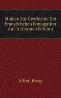 Studien Zur Geschichte Der Franzosischen Konjugation Auf-Ir (German Edition)
