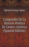 Compendio De La Historia Politica De Centro-America (Spanish Edition)