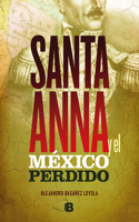 Santa Anna Y El México Perdido/ Santa Anna and the Lost Mexico