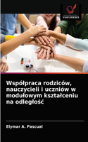 Wspólpraca rodziców, nauczycieli i uczniów w modulowym ksztalceniu na odleglosc